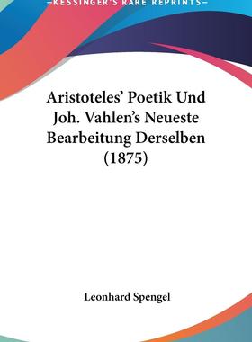 预售 按需印刷 Aristoteles  Poetik Und Joh. Vahlen s Neueste Bearbeitung Derselben (1875)