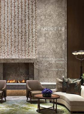 傅厚民：设计中的文化交融 室内设计 Thames & Hudson出版社 英文原版 André Fu: Crossing Cultures with Design