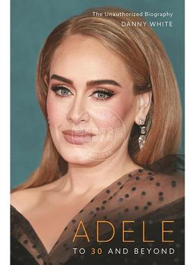 现货 阿黛尔:到30岁及以后 非官方自传 Danny White 英文原版 Adele: To 30 and Beyond: The Unauthorized Biography