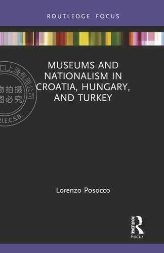 【预售 按需印刷】 Museums and Nationalism in Croatia  Hungary  and Turkey