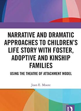 预售 按需印刷 Narrative and Dramatic Approaches to Children&rsquo;s Life Story with Foster, Adoptive and Kinship Familie