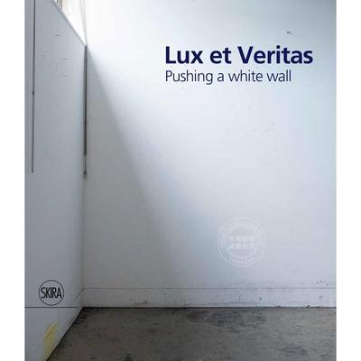 预售 光明与真理：推开一堵白墙 艺术画册 英文原版 Lux et Veritas: Pushing a White Wall