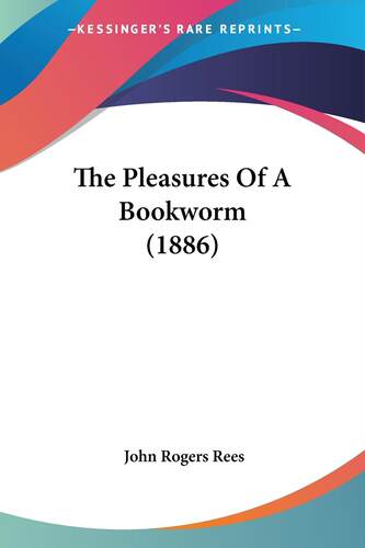 预售 按需印刷 The Pleasures Of A Bookworm (1886) 《书虫的乐趣》(1886) John Rogers Rees 英文原版