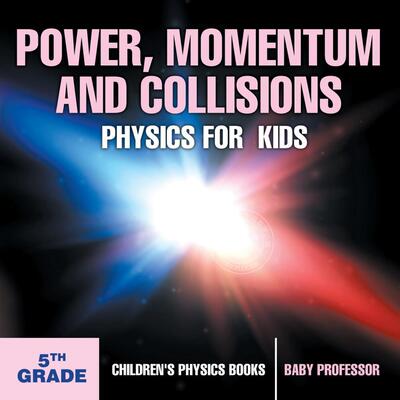 预售 按需印刷 Power, Momentum and Collisions - Physics for Kids - 5th Grade | Children s Physics Books