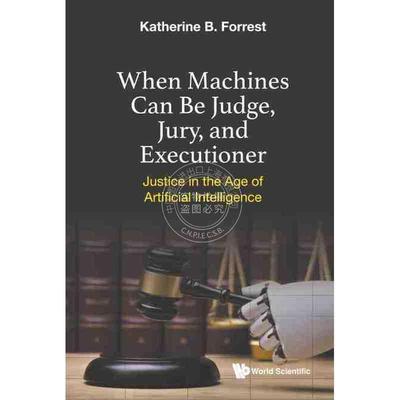 按需印刷 当机器可以成为法官、陪审团和行刑者：人工智能时代的正义WHEN MACHINES CAN BE JUDGE, JURY, AND EXECUTIONER: JUSTI