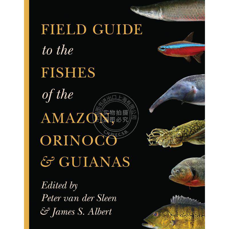 Field Guide to the Fishes of the Amazon Orinoco and Guianas亚马逊,奥里诺科和圭亚那的鱼类实地指南 英文原版普林斯顿