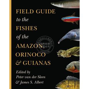 Field Guide to the Fishes of the Amazon  Orinoco  and Guianas亚马逊，奥里诺科和圭亚那的鱼类实地指南 英文原版普林斯顿