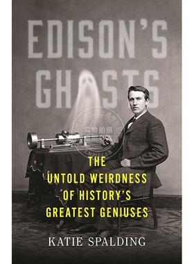 爱迪生的幽灵 历史上伟大天才的不为人知的怪异 Katie Spalding 英文原版 Edison's Ghosts