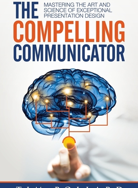 预售 按需印刷 The Compelling Communicator: Mastering the Art and Science of Exceptional Presentation Design