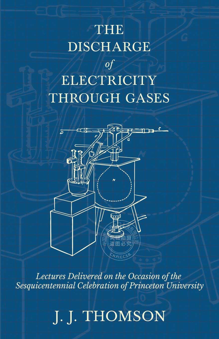 预售 按需印刷 The Discharge of Electricity Through Gases - Lectures Delivered on the Occasion of the Sesquicenten