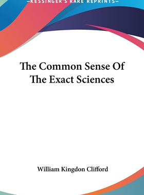 预售 按需印刷 The Common Sense Of The Exact Sciences 精确科学常识(经典再版) George Kingdon Fordyce 英文原版