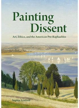 绘画异议：艺术、伦理与美国拉斐尔前派 英文原版 艺术画册Painting Dissent: Art  Ethics  and the American Pre-Raphaelites