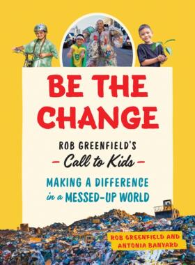 改变:罗伯·格林菲尔德对孩子们的呼唤 英文原版 Be the Change: Rob Greenfield’s Call to Kids