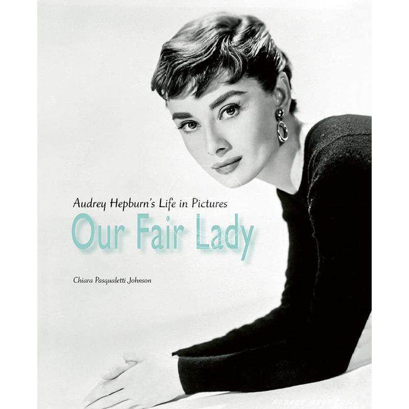 我们的窈窕淑女 奥黛丽赫本人物传记 Chiara Pasqualetti Johnson Acc Art Books出版社 英文原版 Our Fair Lady
