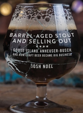 预售 按需印刷 Barrel-Aged Stout and Selling Out 桶装陈酿黑啤与售罄:鹅岛，安海斯-布希，以及精酿啤酒如何成为大生意Josh Noe