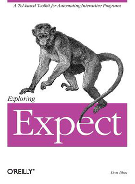 预售 按需印刷 Exploring Expect: A Tcl-Based Toolkit for Automating Interactive Programs