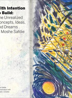 有意构建：摩西·萨夫迪未实现的概念、想法和梦想 加拿大建筑师 进口艺术 Safdie Architects 英文原版 With Intention to Build: