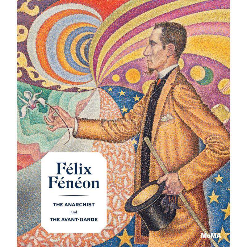预售 费利克斯·费内翁:无政府主义者和先锋派 Felix Feneon: The Anarchist and the Avant-Garde 艺术画册 英文原版 Starr Figu