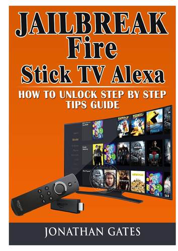 预售 按需印刷 Jailbreak Fire Stick TV Alexa How to Unlock Step by Step Tips Guide