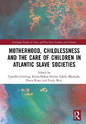 预售 按需印刷 Motherhood, Childlessness and the Care of Children in Atlantic Slave Societies