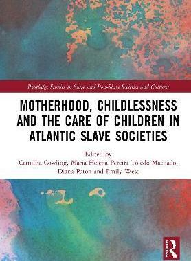 预售 按需印刷 Motherhood, Childlessness and the Care of Children in Atlantic Slave Societies