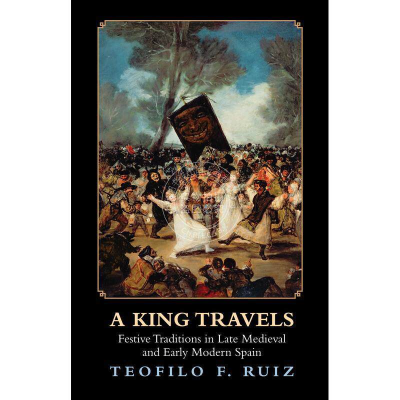 A King Travels国王游记：中世纪晚期与近代早期西班牙节日风俗（精装） 普林斯顿