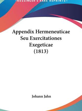 【预售 按需印刷】 Appendix Hermeneuticae Seu Exercitationes Exegeticae (1813)