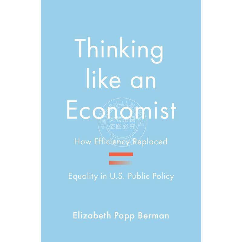 【预售 按需印刷】 Thinking like an Economist像经济学家一样思考:美国公共政策中的效率是如何取代平等的? 英文原版普林斯顿