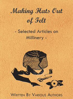 【预售 按需印刷】 Making Hats out of Felt - Selected Articles on Millinery