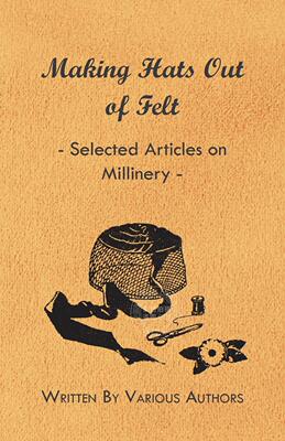 【预售 按需印刷】 Making Hats out of Felt - Selected Articles on Millinery