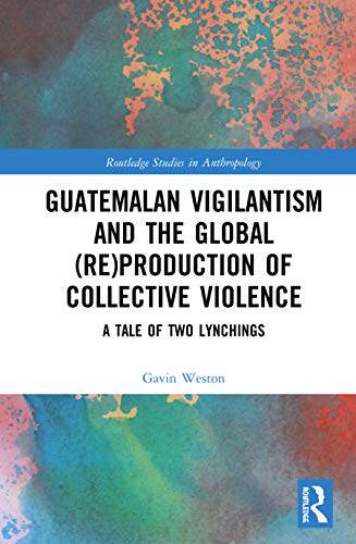 预售 按需印刷 Guatemalan Vigilantism and the Global (Re)Production of Collective Violence