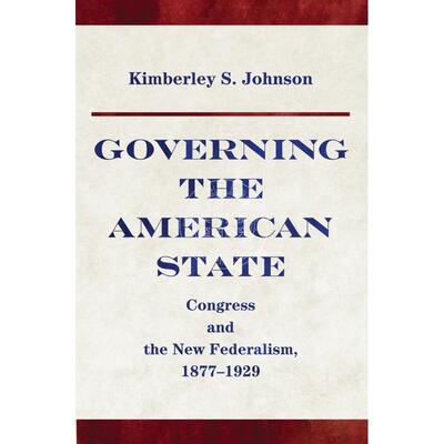 Governing the American State执掌美国国家：国会与新联邦　1877-1929年 普林斯顿