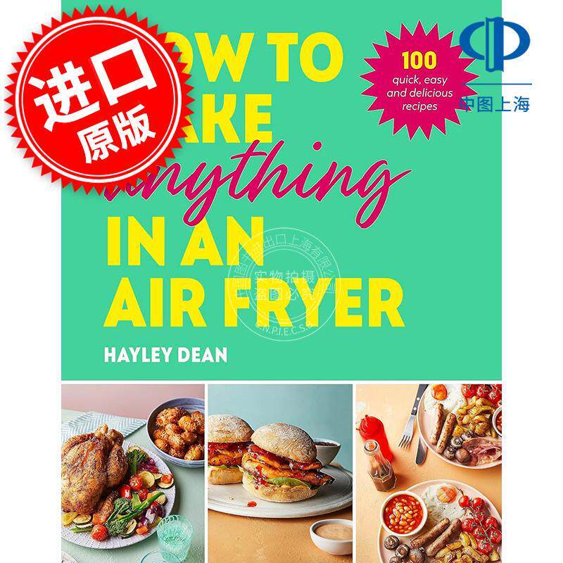 如何用空气炸锅制作任何食物：100道快速、简单、美味的食谱 Hayley Dean 英文原版 How to Make Anything in an Air Fryer