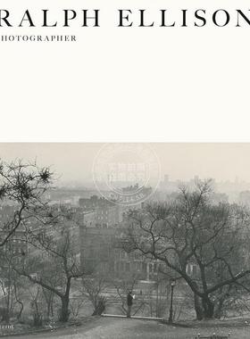 预售 摄影集 拉尔夫·埃利森：摄影师 艺术摄影作品集 John F Callahan 英文原版 Ralph Ellison: Photographer