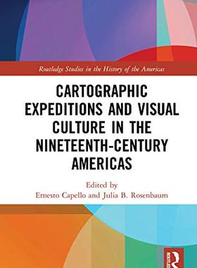 预售 按需印刷 Cartographic Expeditions and Visual Culture in the Nineteenth Century Americas