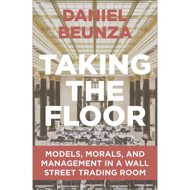 Taking the Floor华尔街交易室的模式、道德和管理 英文原版 Daniel Beunza 普林斯顿
