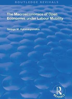预售 按需印刷 The Macroeconomics of Open Economies Under Labour Mobility