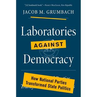实验室 DemocracyHow Transformed State Parties against National 英文原版 按需印刷 Politics反对民主 Laboratories
