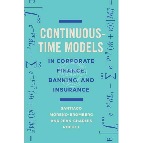 Continuous-Time Models in Corporate Finance  Banking  and Insurance企业融资中的连续普林斯顿