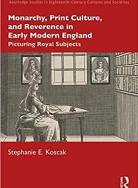 预售 按需印刷 Monarchy, Print Culture, and Reverence in Early Modern England
