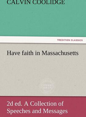 预售 按需印刷 Have Faith in Massachusetts, 2D Ed. a Collection of Speeches and Messages
