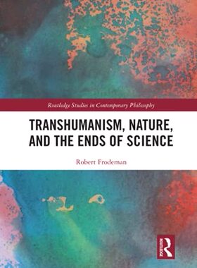 预售 按需印刷 Transhumanism, Nature, and the Ends of Science