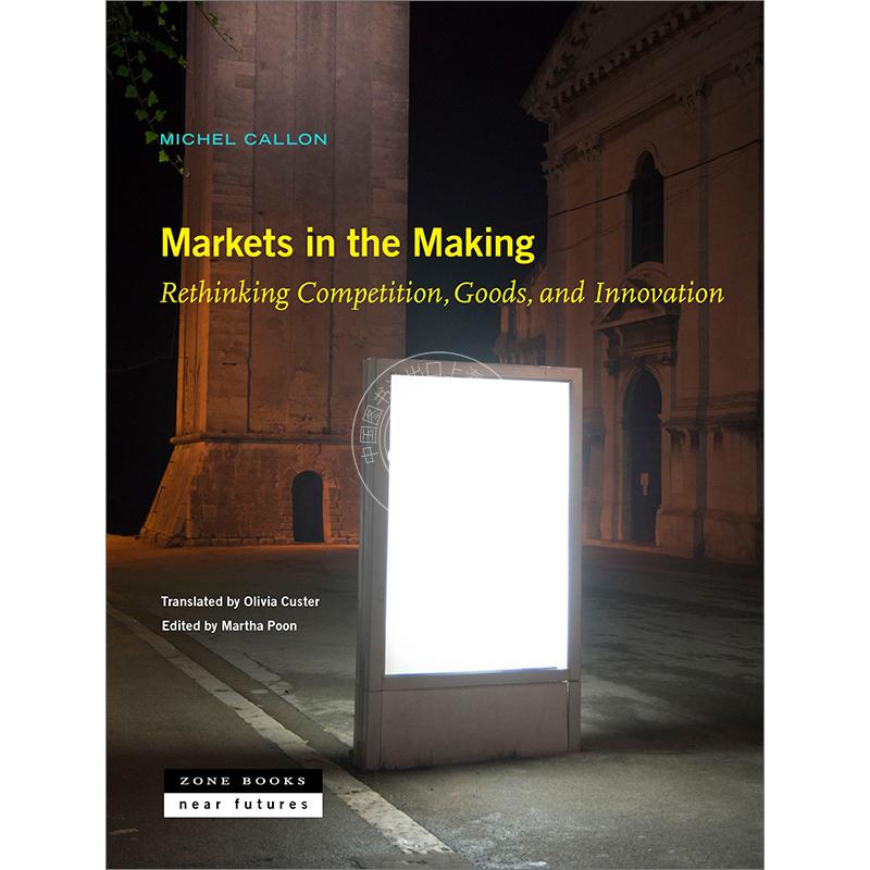 正在形成的市场：重新思考竞争、商品和创新 Michel Callon英文原版 Markets in the Making: Rethinking Competition Goods an