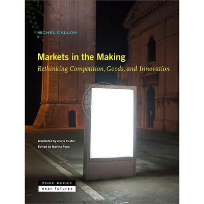 正在形成的市场：重新思考竞争、商品和创新 Michel Callon 英文原版 Markets in the Making: Rethinking Competition  Goods  an