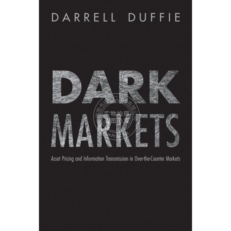 【预售 按需印刷】 Dark Markets黑暗的市场：直接交易市场的资产定价和信息传递 英文原版 普林斯顿大学出版社