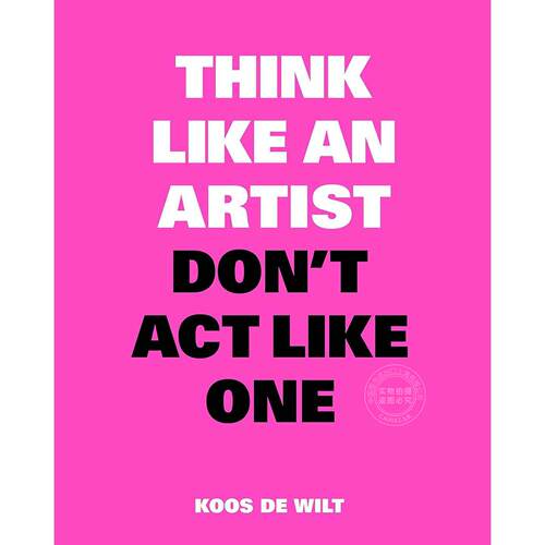 像艺术家一样思考，但不要像艺术家一样行事 Koos de Wilt 英文原版 Think Like an Artist Dont Act Like One