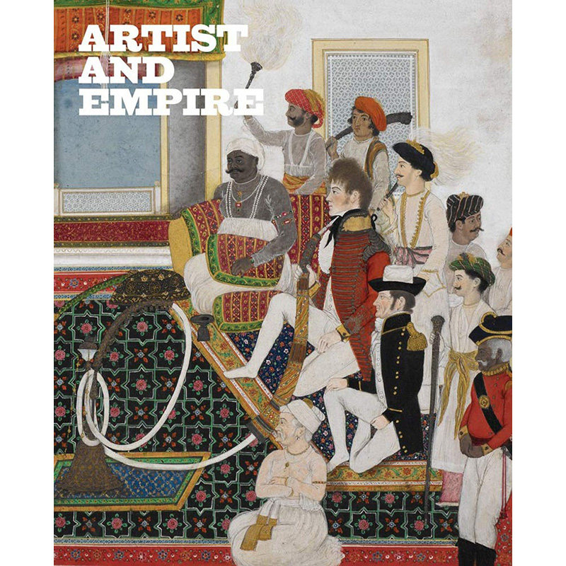 艺术家与帝国 面对大英帝国的过去 英文原版  Artist and Empire: Facing Britain's Imperial Past