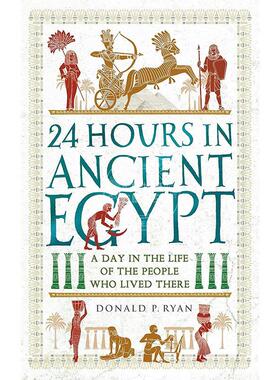 现货 古埃及的24小时 生活在古埃及的人们的一天 Donald P. Ryan 英文原版 24 Hours in Ancient Egypt