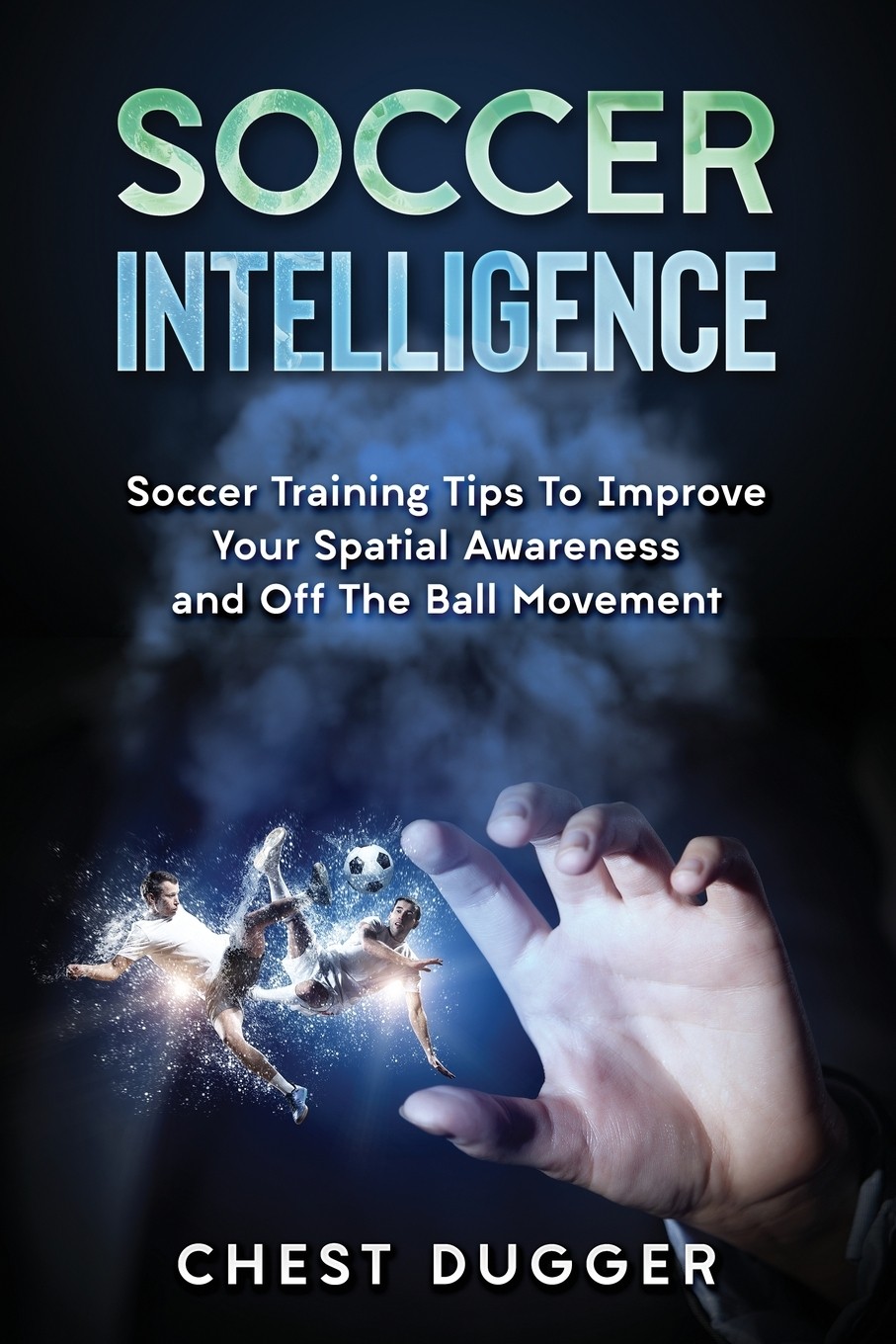 【预售 按需印刷】soccer intelligence 足球智力:提高空间意识的足球
