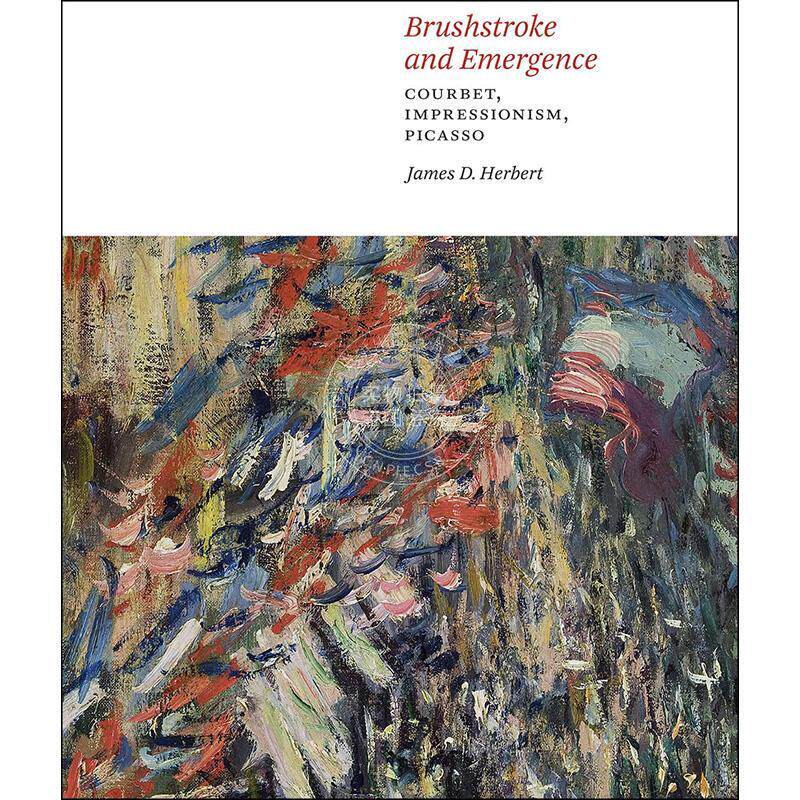 笔触与涌现:库尔贝、印象派、毕加索 艺术画集 英文原版 Brushstroke and Emergence: Courbet Impressionism Picasso